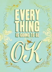 Everything Is Going to Be OK