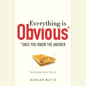 Everything Is Obvious - Duncan J. Watts