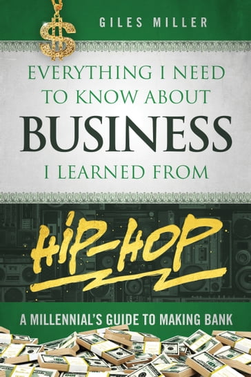 Everything I Need to Know About Business I Learned from Hip-Hop - Giles Miller