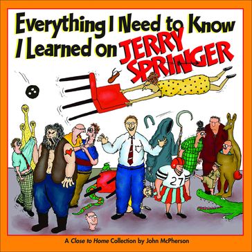 Everything I Need to Know I Learned on Jerry Springer - John McPherson