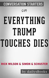 Everything Trump Touches Dies byRick WilsonandSimon & Schuster: Conversation Starters
