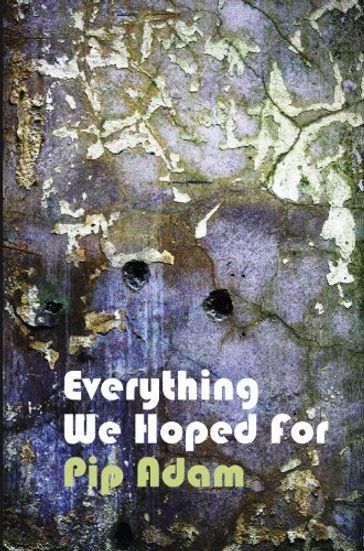 Everything We Hoped For - Pip Adam