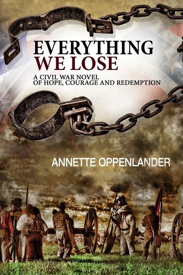 Everything We Lose: A Civil War Novel of Hope, Courage and Redemption - Annette Oppenlander