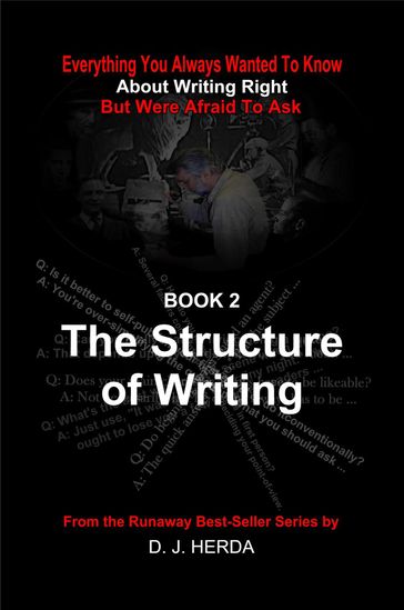 Everything You Always Wanted To Know about Writing Right: The Structure of Writing - D. J. Herda