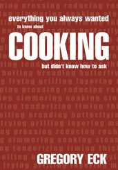 Everything You Always Wanted to Know About Cooking but Didn t Know How to Ask