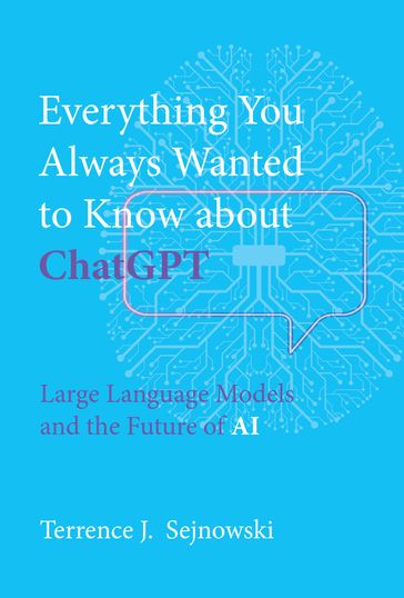 Everything You Always Wanted to Know about ChatGPT - Terrence J. Sejnowski