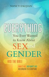 Everything You Ever Wanted to Know About Sex and Gender and the Bible