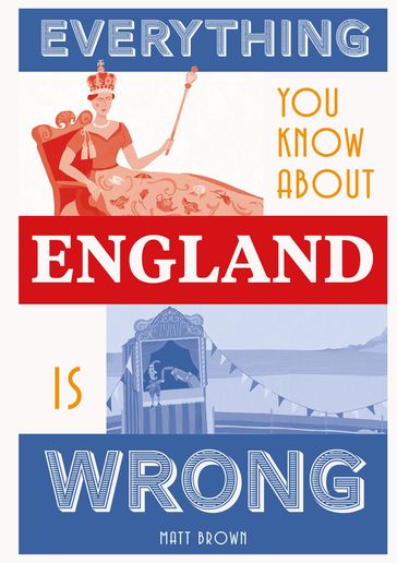 Everything You Know About England is Wrong - Matt Brown