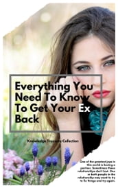 Everything You Need To Know To Get Your Ex Back