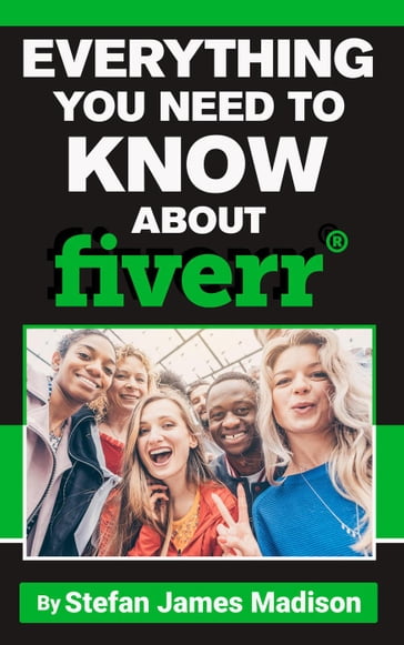 Everything You Need To Know About Fiverr - Stefan James Madison