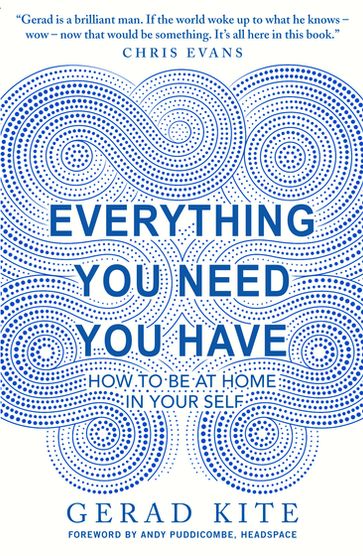 Everything You Need You Have - Gerad Kite