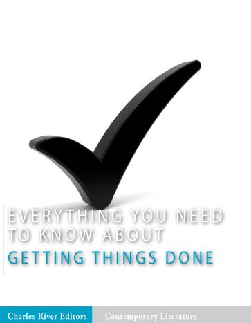 Everything You Need to Know About Getting Things Done - Charles River Editors