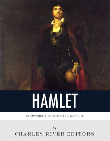 Everything You Need to Know About Hamlet - Charles River Editors