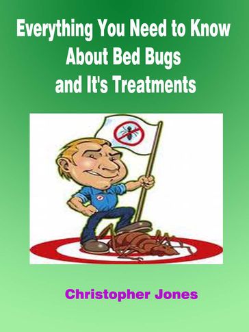 Everything You Need to Know About Bed Bugs and It's Treatments - Christopher Jones