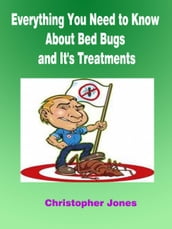 Everything You Need to Know About Bed Bugs and It s Treatments