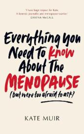 Everything You Need to Know About the Menopause (but were too afraid to ask)