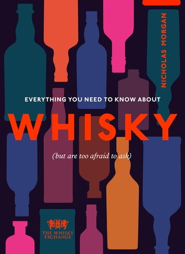 Everything You Need to Know About Whisky - Nick Morgan - The Whisky Exchange
