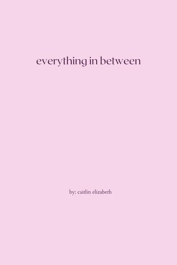 Everything in Between - Caitlin Elizabeth