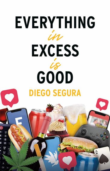 Everything in Excess Is Good - Diego Segura