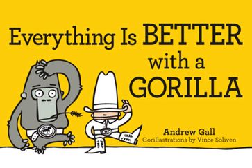 Everything is Better with a Gorilla - Andrew Gall