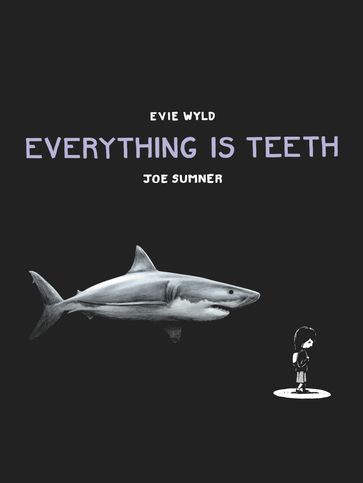 Everything is Teeth - Evie Wyld - Joe Sumner