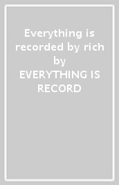 Everything is recorded by rich