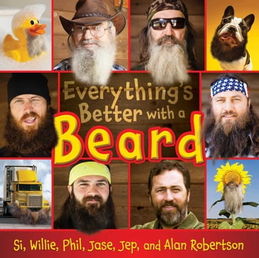 Everything's Better with a Beard - Al Robertson - Jase Robertson - Jep Robertson - Phil Robertson - Si Robertson - Willie Robertson