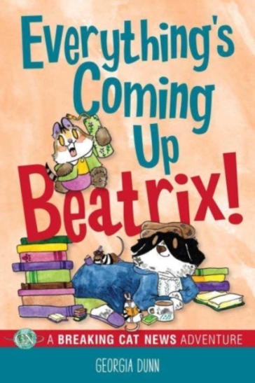 Everything's Coming Up Beatrix! - Georgia Dunn