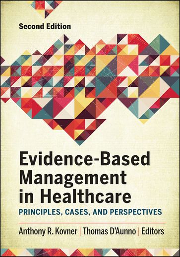 Evidence-Based Management in Healthcare: Principles, Cases, and Perspectives, Second Edition - Anthony Kovner