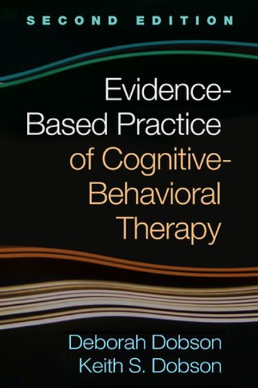 Evidence-Based Practice of Cognitive-Behavioral Therapy - PhD Deborah Dobson - PhD Keith S. Dobson