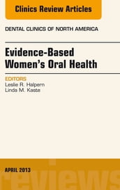 Evidence-Based Women s Oral Health, An Issue of Dental Clinics