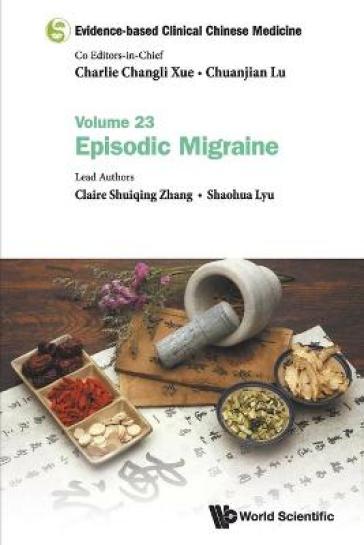 Evidence-based Clinical Chinese Medicine - Volume 23: Episodic Migraine - Claire Shuiqing Zhang - Shaohua Lyu