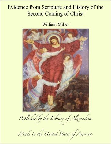 Evidence from Scripture and History of the Second Coming of Christ - William Miller