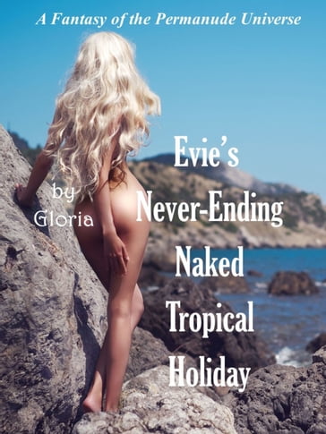 Evie's Never-Ending Naked Tropical Holiday - Gloria