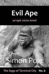 Evil Ape: An Epic Verse Novel (Saga No. 6)