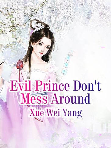 Evil Prince Don't Mess Around - Lemon Novel - Xue WeiYang