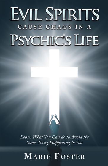 Evil Spirits Cause Chaos in a Psychic's Life - Marie Foster