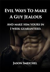 Evil Ways to Make A Guy Jealous And Make Him Yours In 1 Week Guaranteed.