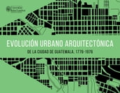 Evolución urbano arquitectónica de la ciudad de Guatemala,