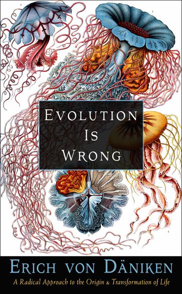 Evolution Is Wrong - Erich von Daniken