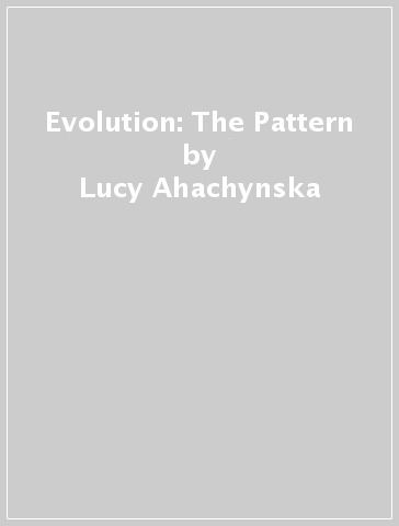 Evolution: The Pattern - Lucy Ahachynska