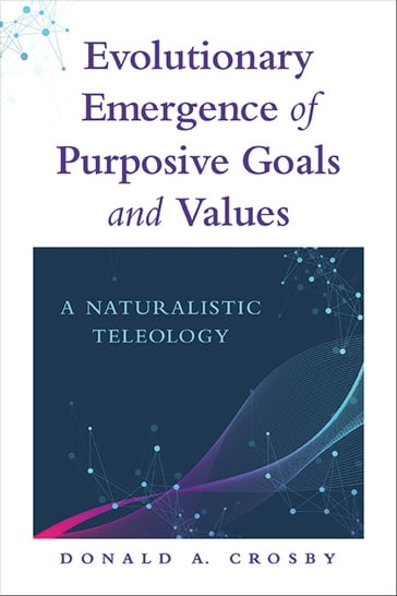 Evolutionary Emergence of Purposive Goals and Values - Donald A. Crosby