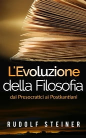 L Evoluzione della Filosofia dai presocratici ai postkantiani