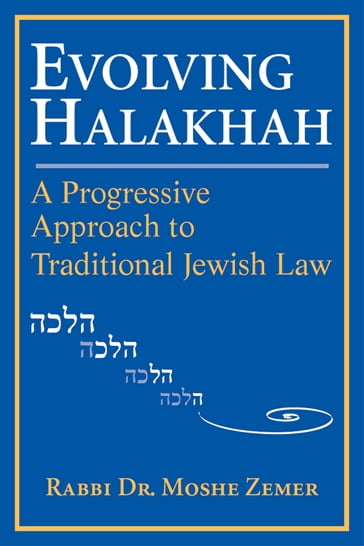 Evolving Halakhah: A Progressive Approach to Traditional Jewish Law - Rabbi Dr. Moshe Zemer