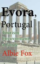 Evora, Portugal: Tourism Environment, a Guide