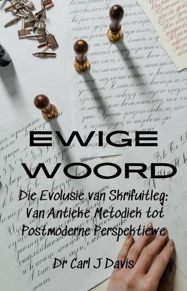 Ewige Woord Die Evolusie van Skrifuitleg: Van Antieke Metodiek tot Postmoderne Perspektiewe - Carl Davis