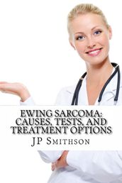 Ewing Sarcoma: Causes, Tests, and Treatment Options