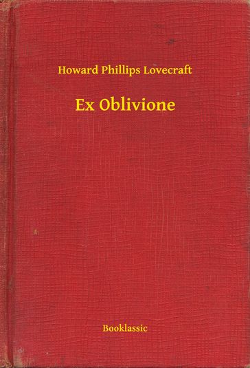 Ex Oblivione - Howard Phillips Lovecraft