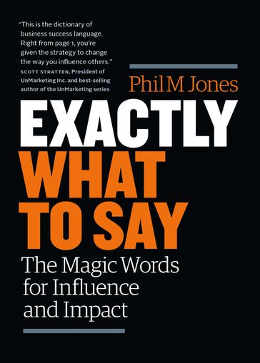 Exactly What to Say: The Magic Words for Influence and Impact - Phil Jones