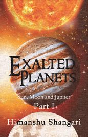 Exalted Planets - Part I: Sun, Moon and Jupiter